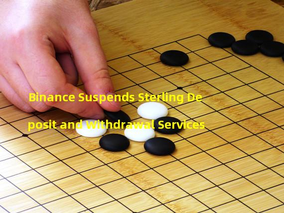 Binance Suspends Sterling Deposit and Withdrawal Services