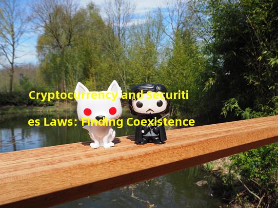 Cryptocurrency and Securities Laws: Finding Coexistence 