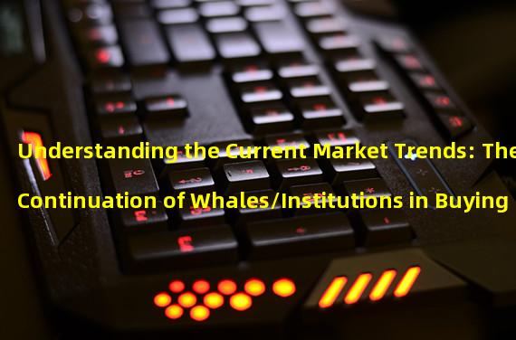 Understanding the Current Market Trends: The Continuation of Whales/Institutions in Buying Coins through OTC Methods