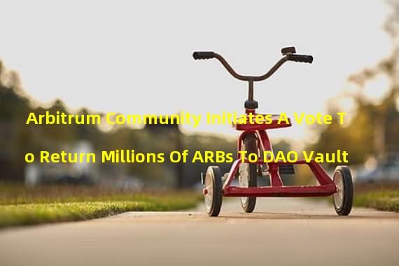 Arbitrum Community Initiates A Vote To Return Millions Of ARBs To DAO Vault