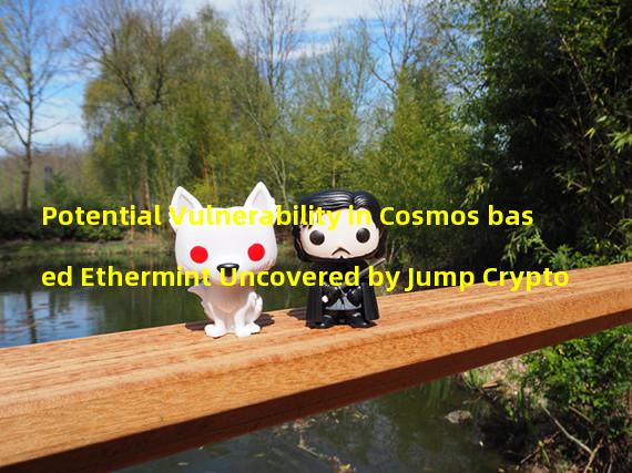 Potential Vulnerability in Cosmos based Ethermint Uncovered by Jump Crypto