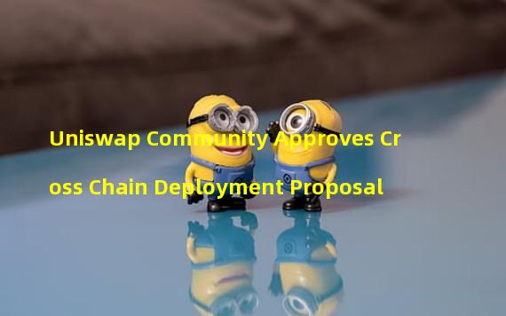 Uniswap Community Approves Cross Chain Deployment Proposal