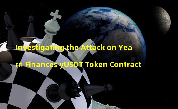 Investigating the Attack on Yearn Finances yUSDT Token Contract