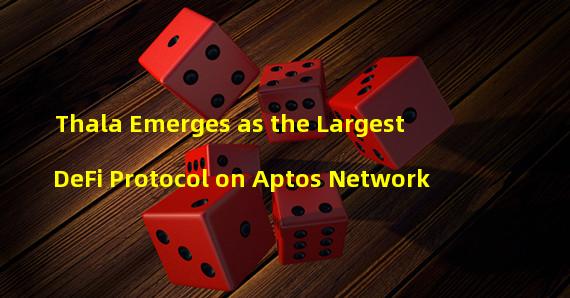 Thala Emerges as the Largest DeFi Protocol on Aptos Network