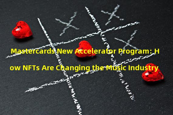 Mastercards New Accelerator Program: How NFTs Are Changing the Music Industry