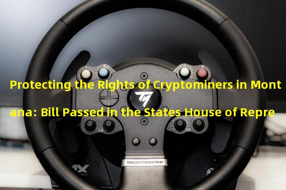 Protecting the Rights of Cryptominers in Montana: Bill Passed in the States House of Representatives