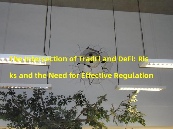 The Intersection of TradFi and DeFi: Risks and the Need for Effective Regulation