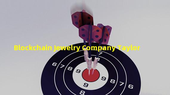 Blockchain Jewelry Company Taylor&Hart Secures €4 Million in Financing Led by Energy Companies