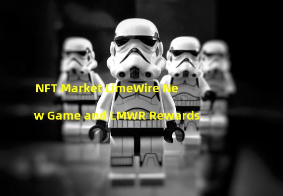 NFT Market LimeWire New Game and LMWR Rewards