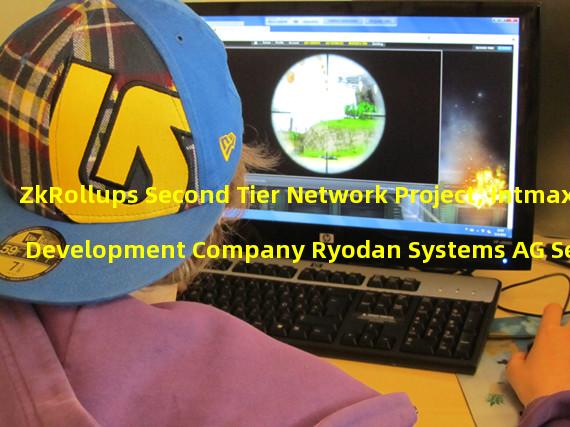 ZkRollups Second Tier Network Project, Intmax Development Company Ryodan Systems AG Secures $4.88 Million in Seed Round Financing