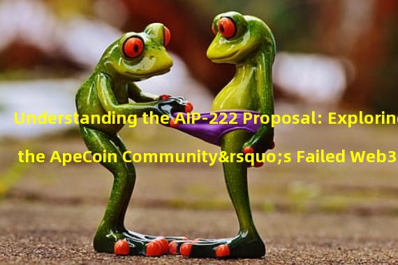 Understanding the AIP-222 Proposal: Exploring the ApeCoin Community’s Failed Web3 Streaming Platform Vote