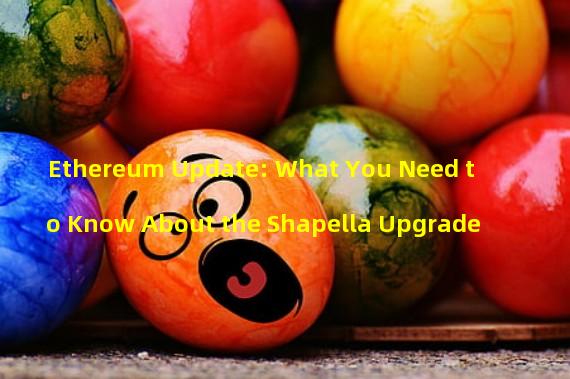 Ethereum Update: What You Need to Know About the Shapella Upgrade