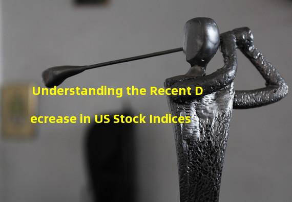 Understanding the Recent Decrease in US Stock Indices