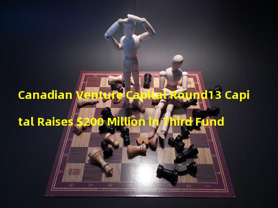 Canadian Venture Capital Round13 Capital Raises $200 Million in Third Fund