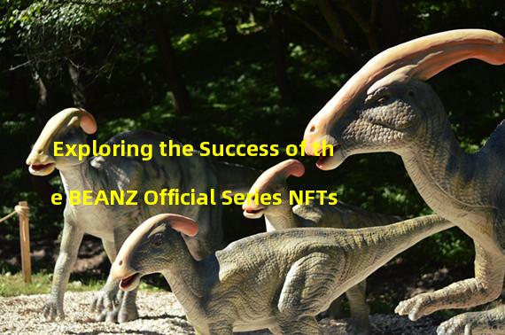 Exploring the Success of the BEANZ Official Series NFTs