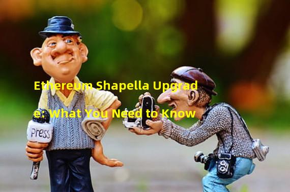 Ethereum Shapella Upgrade: What You Need to Know 