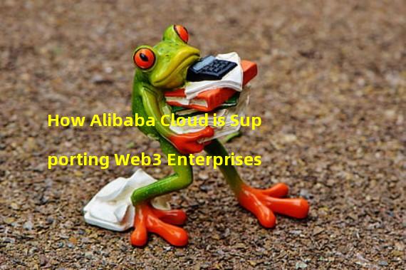 How Alibaba Cloud is Supporting Web3 Enterprises