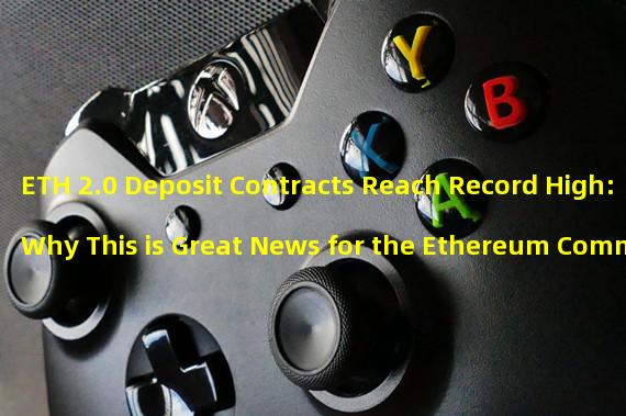 ETH 2.0 Deposit Contracts Reach Record High: Why This is Great News for the Ethereum Community