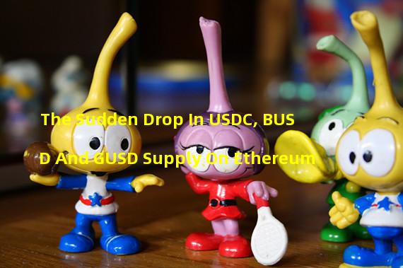 The Sudden Drop In USDC, BUSD And GUSD Supply On Ethereum