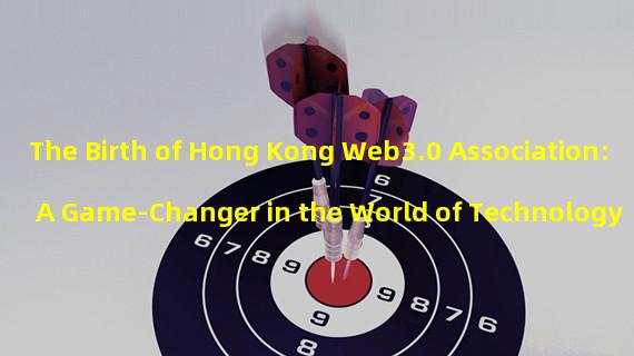 The Birth of Hong Kong Web3.0 Association: A Game-Changer in the World of Technology