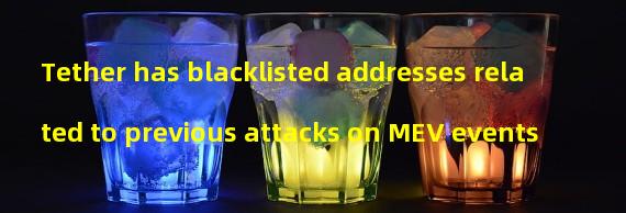 Tether has blacklisted addresses related to previous attacks on MEV events