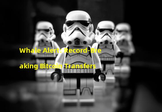 Whale Alert: Record-Breaking Bitcoin Transfers
