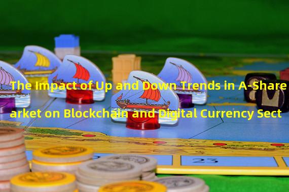 The Impact of Up and Down Trends in A-Share Market on Blockchain and Digital Currency Sectors