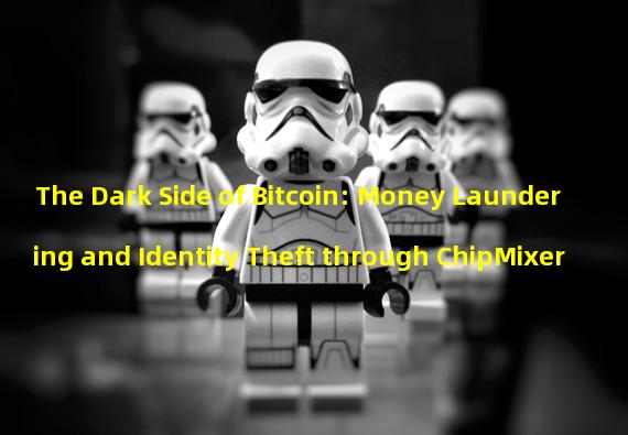 The Dark Side of Bitcoin: Money Laundering and Identity Theft through ChipMixer