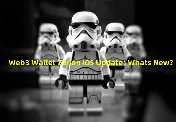 Web3 Wallet Zerion iOS Update: Whats New?