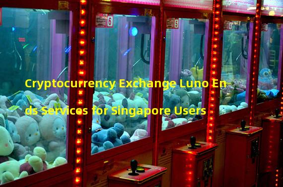 Cryptocurrency Exchange Luno Ends Services for Singapore Users