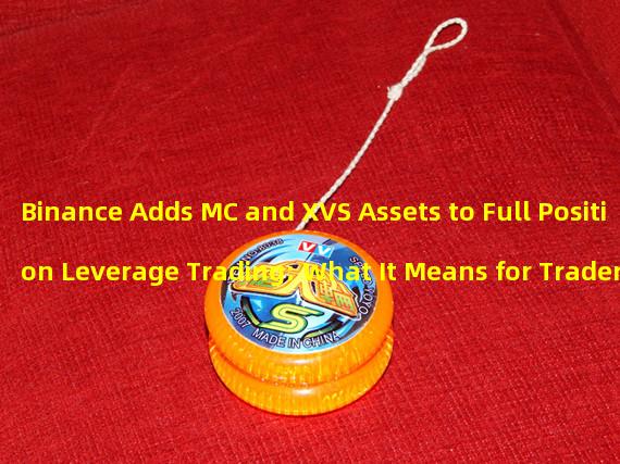 Binance Adds MC and XVS Assets to Full Position Leverage Trading: What It Means for Traders