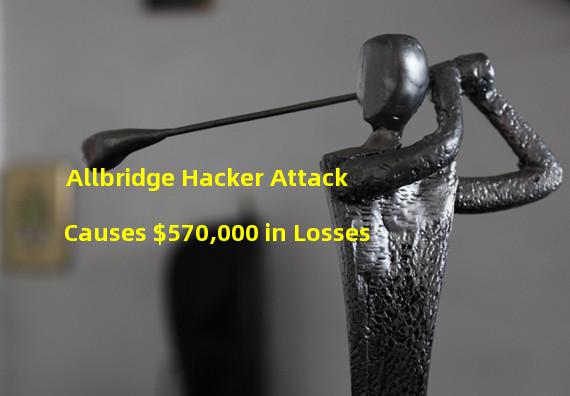 Allbridge Hacker Attack Causes $570,000 in Losses