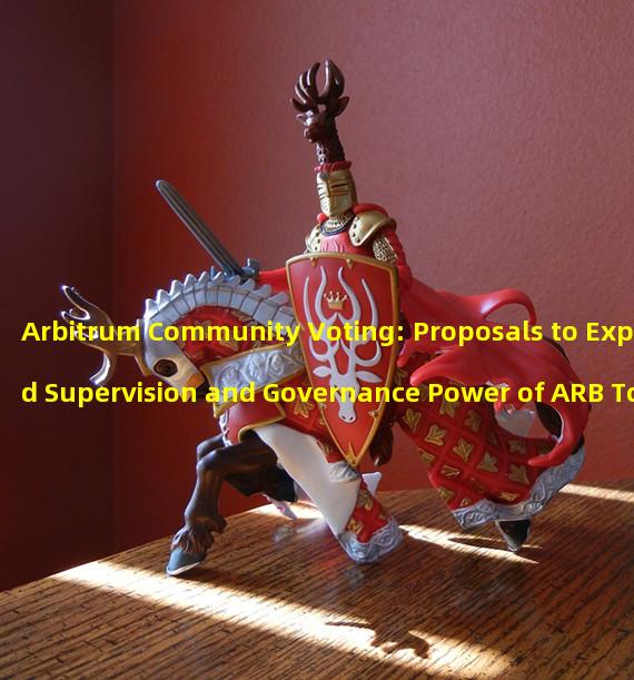 Arbitrum Community Voting: Proposals to Expand Supervision and Governance Power of ARB Token Holders