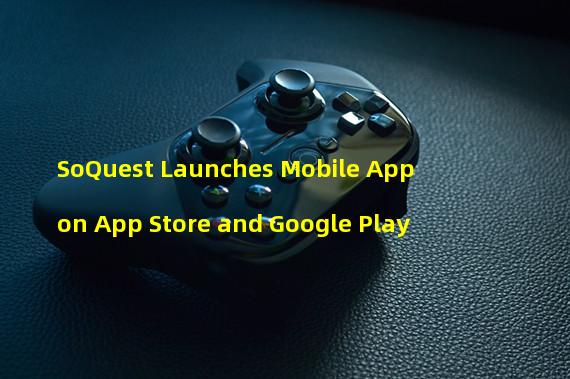 SoQuest Launches Mobile App on App Store and Google Play