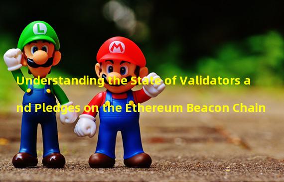 Understanding the State of Validators and Pledges on the Ethereum Beacon Chain