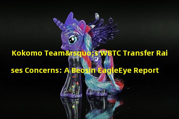 Kokomo Team’s WBTC Transfer Raises Concerns: A Beosin EagleEye Report