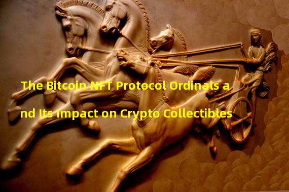 The Bitcoin NFT Protocol Ordinals and Its Impact on Crypto Collectibles