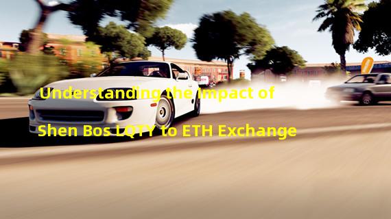 Understanding the Impact of Shen Bos LQTY to ETH Exchange