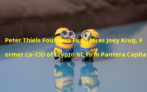 Peter Thiels Founders Fund Hires Joey Krug, Former Co-CIO of Crypto VC Firm Pantera Capital