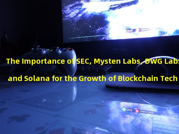 The Importance of SEC, Mysten Labs, DWG Labs, and Solana for the Growth of Blockchain Technology