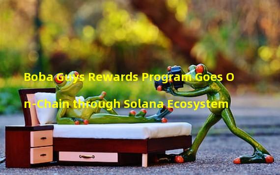 Boba Guys Rewards Program Goes On-Chain through Solana Ecosystem