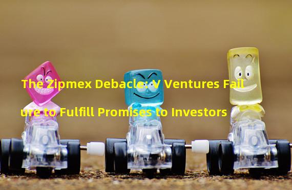 The Zipmex Debacle: V Ventures Failure to Fulfill Promises to Investors