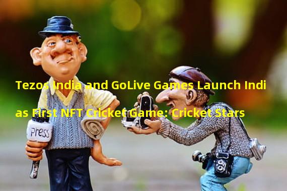 Tezos India and GoLive Games Launch Indias First NFT Cricket Game: Cricket Stars 