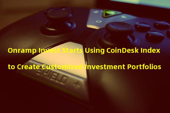 Onramp Invest Starts Using CoinDesk Index to Create Customized Investment Portfolios 