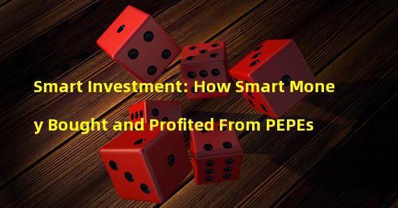 Smart Investment: How Smart Money Bought and Profited From PEPEs