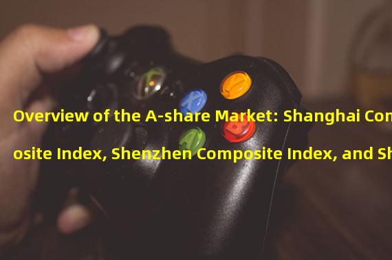 Overview of the A-share Market: Shanghai Composite Index, Shenzhen Composite Index, and Shenzhen Blockchain 50 Index