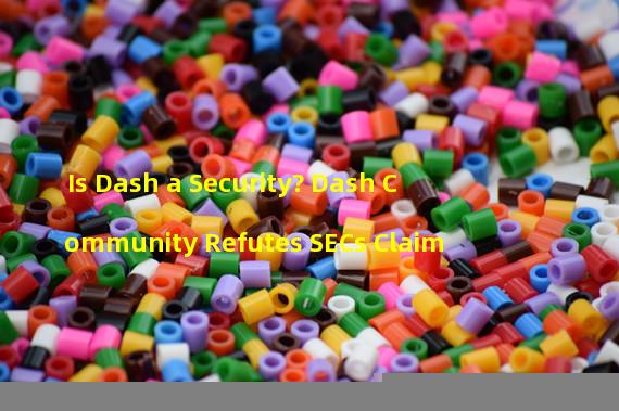 Is Dash a Security? Dash Community Refutes SECs Claim