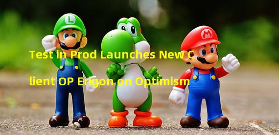 Test in Prod Launches New Client OP Erigon on Optimism