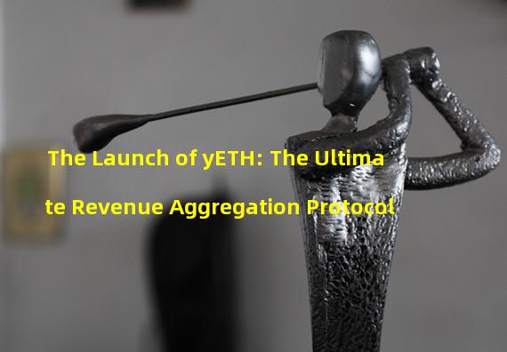 The Launch of yETH: The Ultimate Revenue Aggregation Protocol