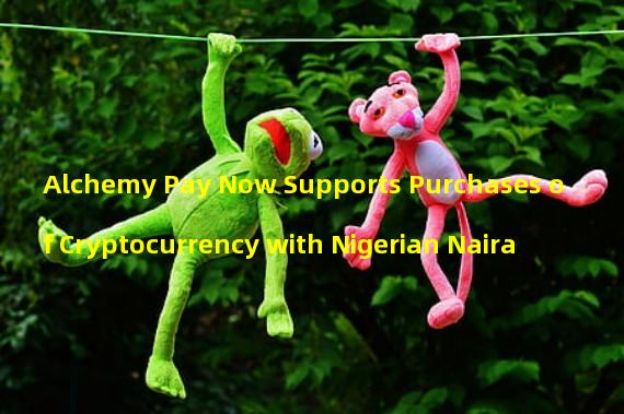 Alchemy Pay Now Supports Purchases of Cryptocurrency with Nigerian Naira